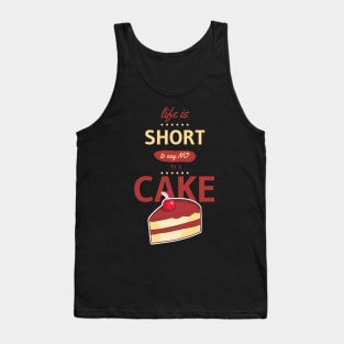 Life is short to say no to a cake Tank Top